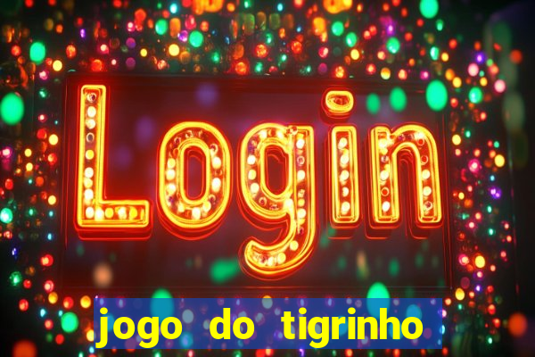 jogo do tigrinho sem deposito